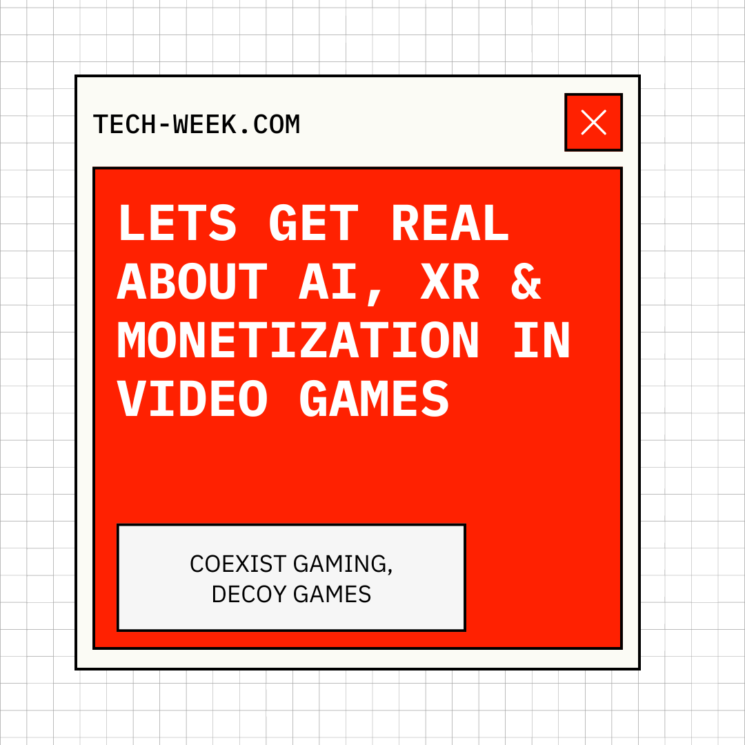 Katia Ameri (@katiaameri) on Twitter photo Lets Get Real About AI, XR & Monetization In Video Games
Hosted By: <a href="/coexistgaminggg/">Coexist Gaming®</a> <a href="/andreswanston/">Andre Swanston</a> <a href="/decoygames/">Decoy Games</a>
📍 Midtown
🕰 5:00 PM
👉 tech-week.com Lets Get Real About AI, XR & Monetization In Video Games
Hosted By: <a href="/coexistgaminggg/">Coexist Gaming®</a> <a href="/andreswanston/">Andre Swanston</a> <a href="/decoygames/">Decoy Games</a>
📍 Midtown
🕰 5:00 PM
👉 tech-week.com