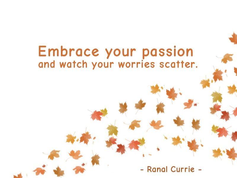 Embrace your passion and watch your worries scatter.

#quote #quotesmith55 #worry #passion #TuesdayTreasure
