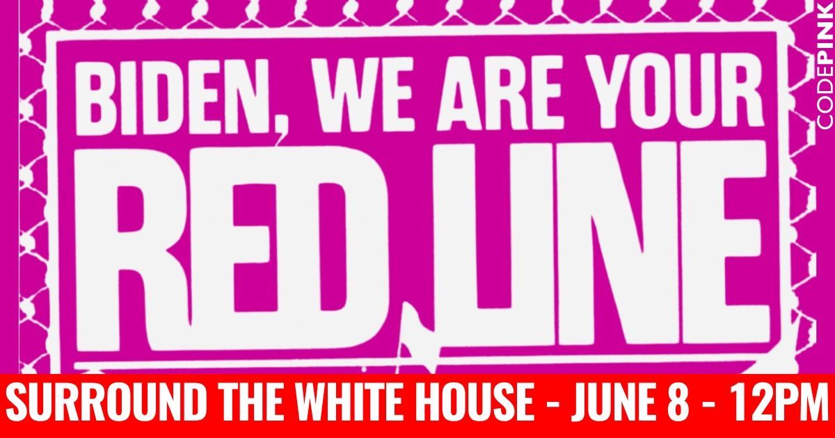 ‼️SURROUND THE WHITE HOUSE‼️

On June 8, let’s tell Biden: we are your red line! 🇵🇸

For buses &amp; more info:

codepink.org/redline