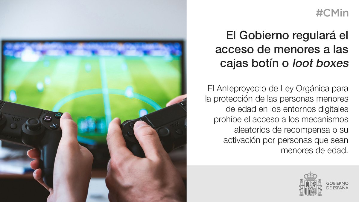 MSocialGob's tweet image. 📢 El @MSocialGob prohíbe el acceso de menores a las &quot;cajas botín&quot; de los videojuegos para evitar conductas adictivas

📝 Lo ha aprobado el #CMin en el anteproyecto de una ley orgánica para la protección de menores de edad en los entornos digitales.

🔗 mdsocialesa2030.gob.es/comunicacion/n…