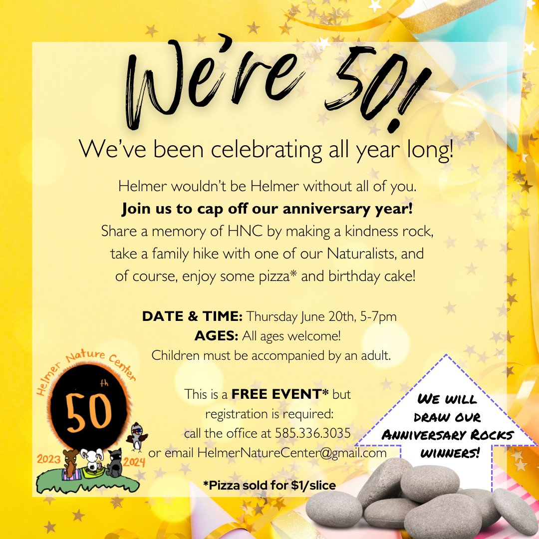 Join us for our 50th Anniversary event. 
Enjoy a family hike 
Create an HNC kindness rock 
Don't forget pizza* and cake! 
We will also draw our Anniversary Rocks winners! 
Make sure you register before 6/20: 
Call 585.336.3035 or Email HelmerNatureCenter@gmail.com
*Pizza $1/slice