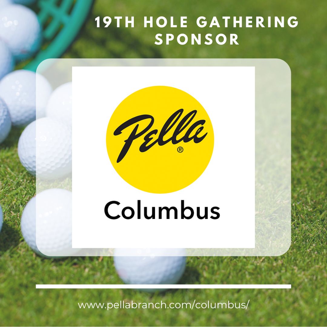 Thank you to our 19th Hole Gathering Sponsor Pella!

pellabranch.com/columbus/