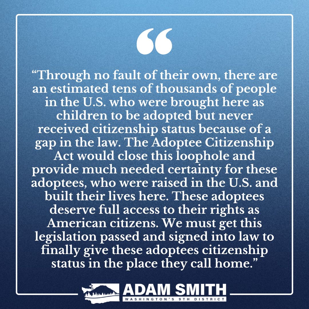 RepAdamSmith's tweet photo. International adoptees deserve full access to their rights as American citizens, but tens of thousands never received citizenship due to a gap in the law.

Today, @RepDonBacon @maziehirono @SenatorCollins and I are introducing the Adoptee Citizenship Act to close this loophole. https://t.co/ew1K6AHSph