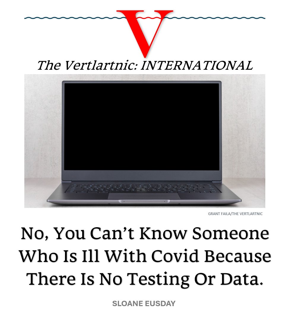 No, You Can’t Know Someone Who Is Ill With Covid Because There Is No Testing Or Data.