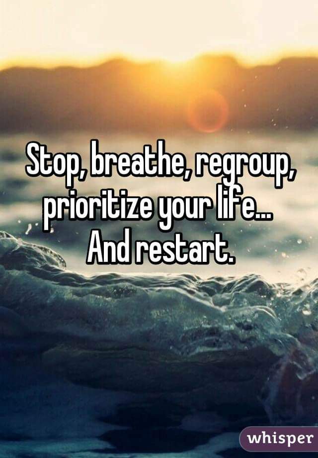 : 'Stop, breathe, regroup, prioritize your life... and restart!' ☀️