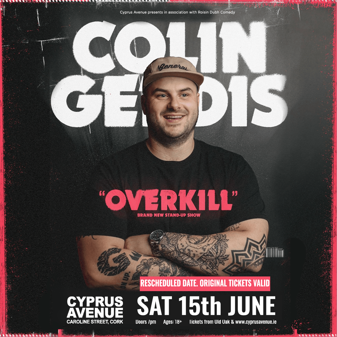Cyprus Avenue (@cyprusavecork) on Twitter photo Colin Geddis will be bringing his brand new tour show “OVERKILL” at Cyprus Avenue on June 15th. Grab your tickets now at cyprusavenue.ie to one of the most in-demand comedians in Ireland!
<a href="/COLINGEDDIS/">COLIN GEDDIS</a> Colin Geddis will be bringing his brand new tour show “OVERKILL” at Cyprus Avenue on June 15th. Grab your tickets now at cyprusavenue.ie to one of the most in-demand comedians in Ireland!
<a href="/COLINGEDDIS/">COLIN GEDDIS</a>