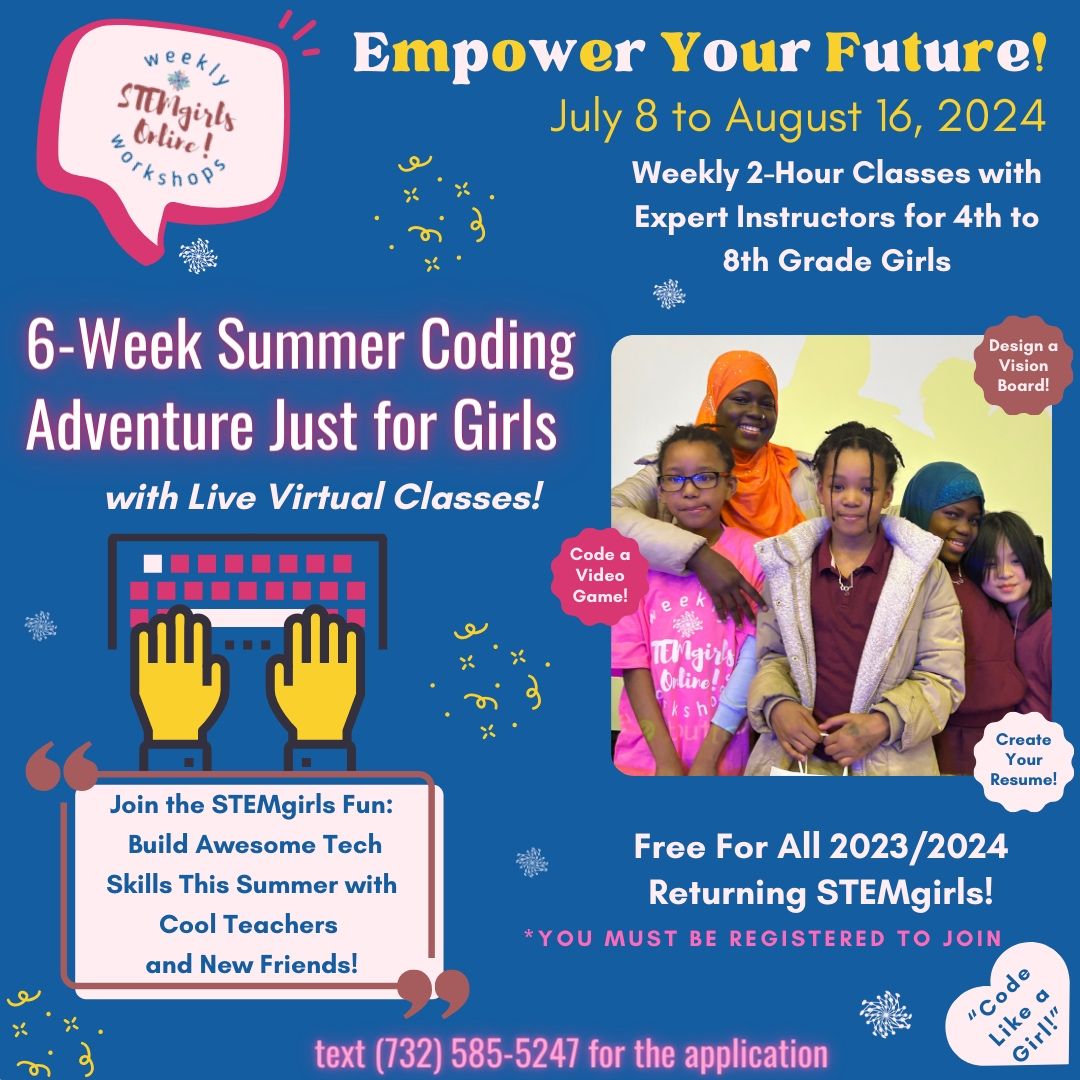 Our STEMgirls Summer Coding Classes are open to all girls in 4th-8th grade! Join us for coding and skill-building tech lessons. Our STEMgirls will have the chance to learn design skills, create their own video games, and build resumes!  

Text with questions or to apply