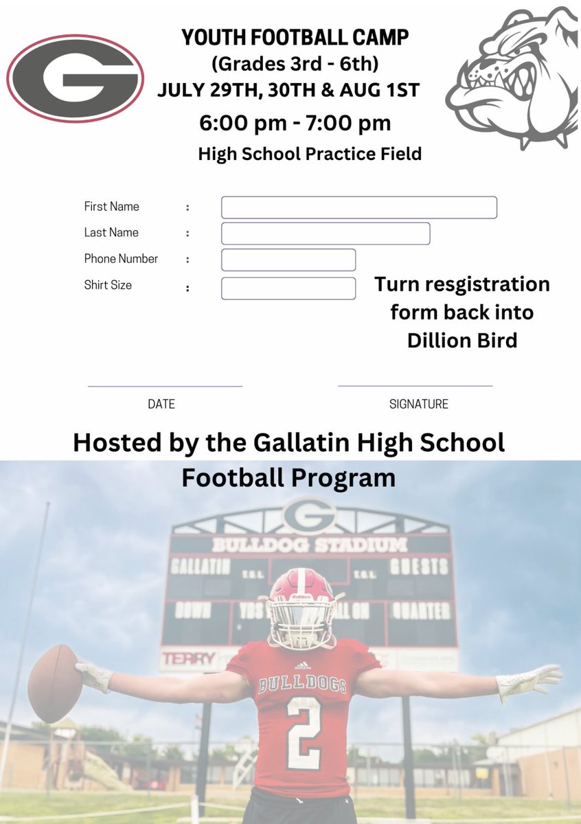 Gallatin High School Football Program will be hosting a Youth Football Camp - July 29th, July 30th, &amp; Aug 1st - 6:00 pm - 7:00 pm @ High School Practice Field
Please fill out from and turn it back into Dillion Bird.  If you have any questions, please let me know.  LETS GO DAWGS