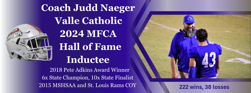 Join us to congratulate Judd Naeger of Valle Catholic HS for being honored as a 2024 MFCA Hall of Fame Inductee! This December, he will be honored at the Hall of Fame Banquet at the 2024 State Convention.