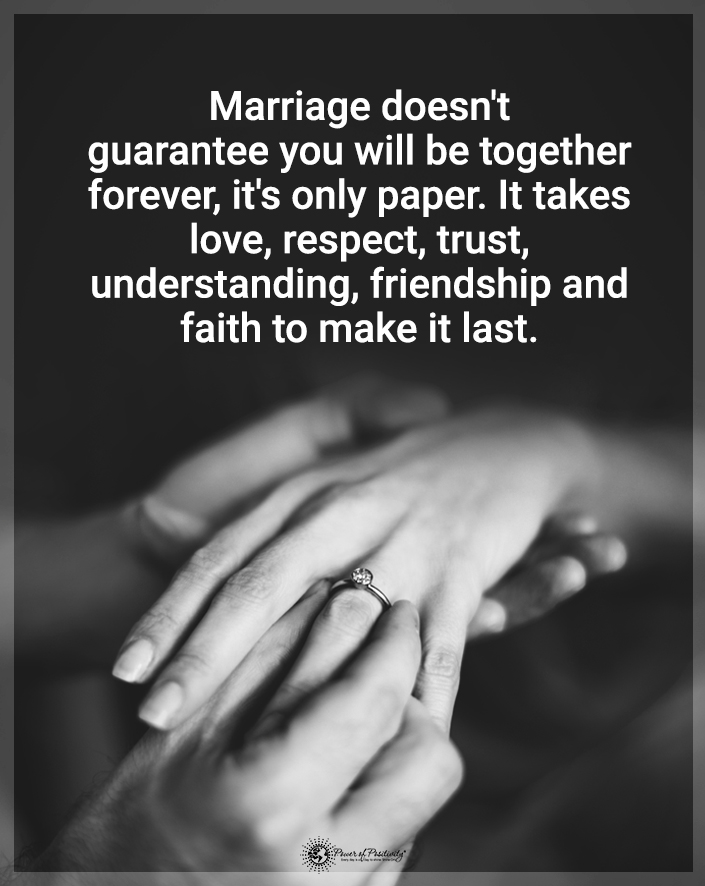 “Marriage doesn’t guarantee that you will be together forever…” #love #respect #trust #friendship #loyalty