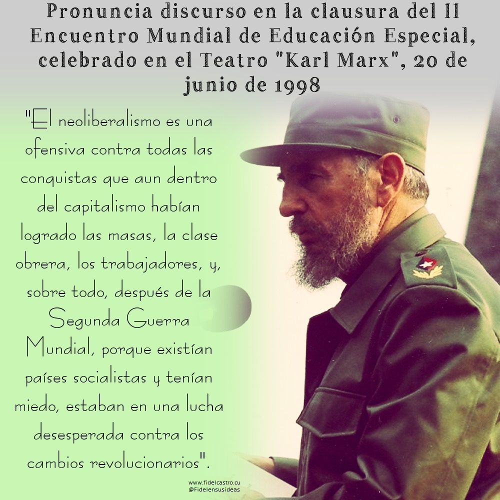 🎙️ #FidelCastro “El neoliberalismo es una ofensiva contra todas las conquistas que aun dentro del capitalismo habían logrado las masas, la clase obrera, los trabajadores, y, sobre todo, después de la Segunda Guerra Mundial...”.

👉20 de junio de 1998