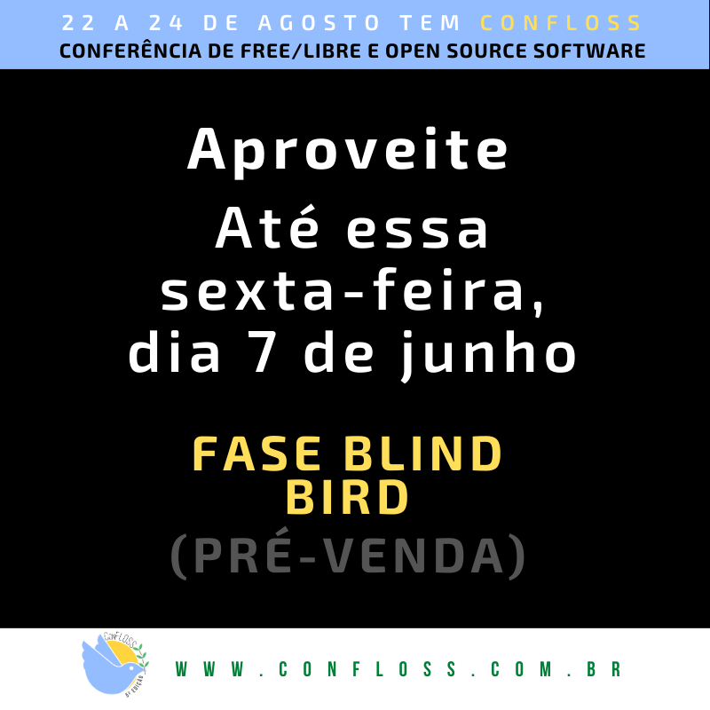Corre lá e garanta logo sua participação no valor de Pré-Venda | - -

CONFLOSS 24 - 5a edição
confloss.com.br
22 a 24 de Agosto

- -

Aproveite, pré-venda já está em vigor (poucas vagas)

#confloss #freesoftware #softwarelivre #linux