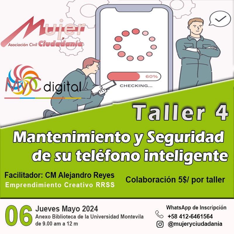 En este *Taller 4 “Mantenimiento y Seguridad de su teléfono inteligente”
Para más información pueden comunicarse a través del correo electrónico mycactividades@gmail.com / +58 412 6461564/ @mujeryciudadanía