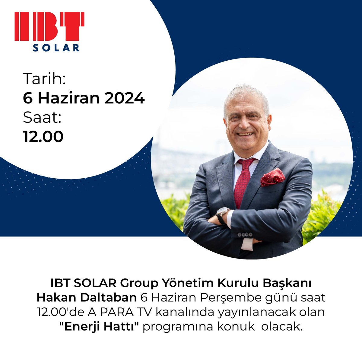 IBT SOLAR Group Yönetim Kurulu Başkanı Hakan Daltaban 6 Haziran Perşembe günü saat 12.00'de A PARA TV kanalında yayınlanacak olan "Enerji Hattı" programına konuk  olacak.