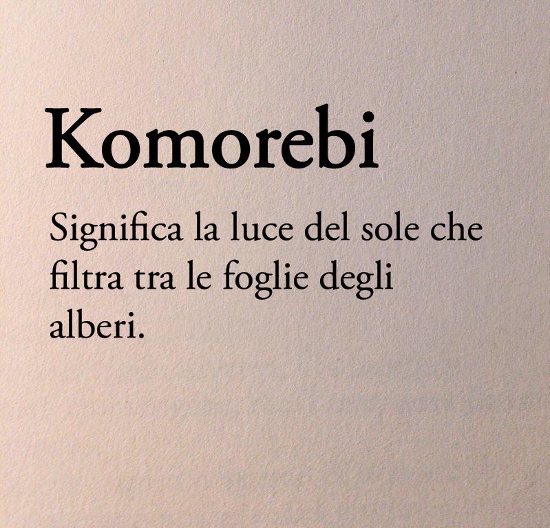 Questa parola giapponese ha un significato potente ed evocativo. L’invito a cogliere la luce anche nei periodi bui della vita.