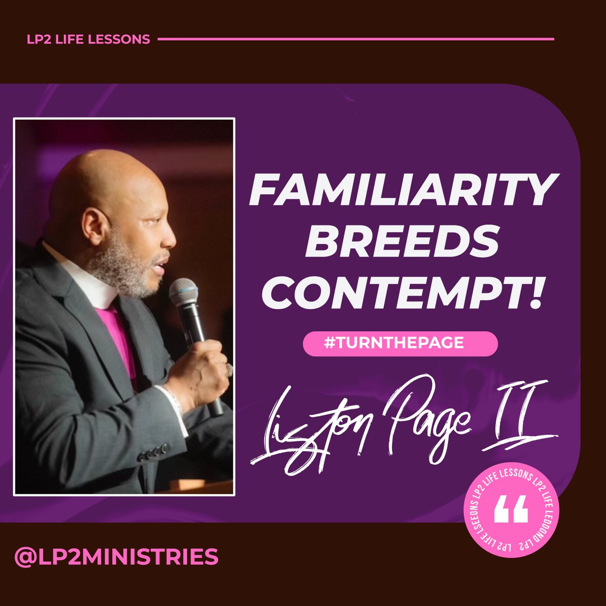 LP2 LIFE LESSON~ 
"Familiarity Breeds Contempt!" 
#TURNTHEPAGE📑