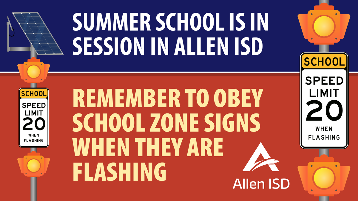 Summer School is in session at various campuses in Allen ISD. Please remember to obey school zone signs when they are flashing. Thank you for keeping our students, families, and staff safe this summer!