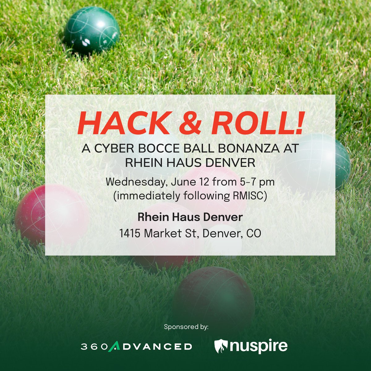 Join 360 Advanced and Nuspire for some networking and bocce ball at Rein Haus on Wednesday June 12th, from 5-7pm in Denver.

This event is right after Rocky Mountain Information Security Conference (RMISC)

Secure your spot now and take aim at expanding your professional network