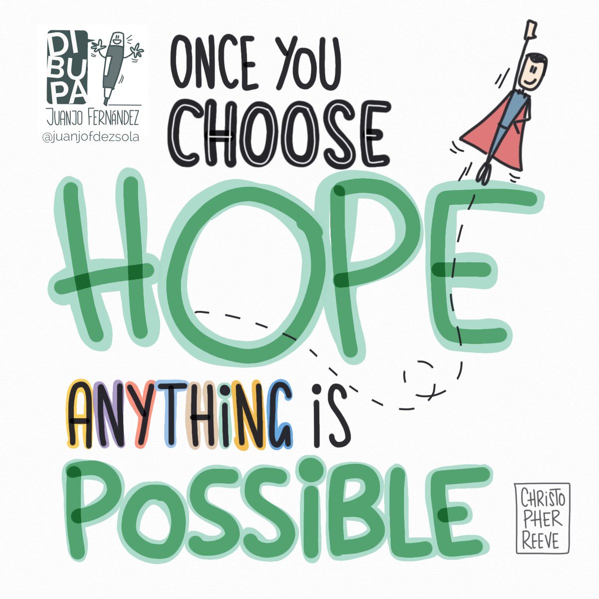 juanjofdezsola's tweet photo. "Once
you choose
hope
anything
is possible"
(Christopher Reeve)
#VisualThinking
#DIBUPA
#AuthenticWords https://t.co/8T5dLKpRLn