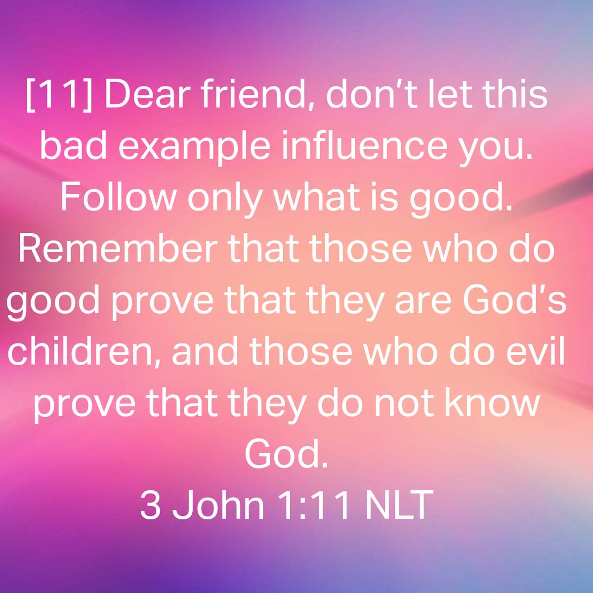 SimityR23's tweet photo. 3 John 1:11 NLT
[11] Dear friend, don’t let this bad example influence you. Follow only what is good. Remember that those who do good prove that they are God’s children, and those who do evil prove that they do not know God.

https://t.co/ePDvrHeFy3 https://t.co/c9S0pmrm0w