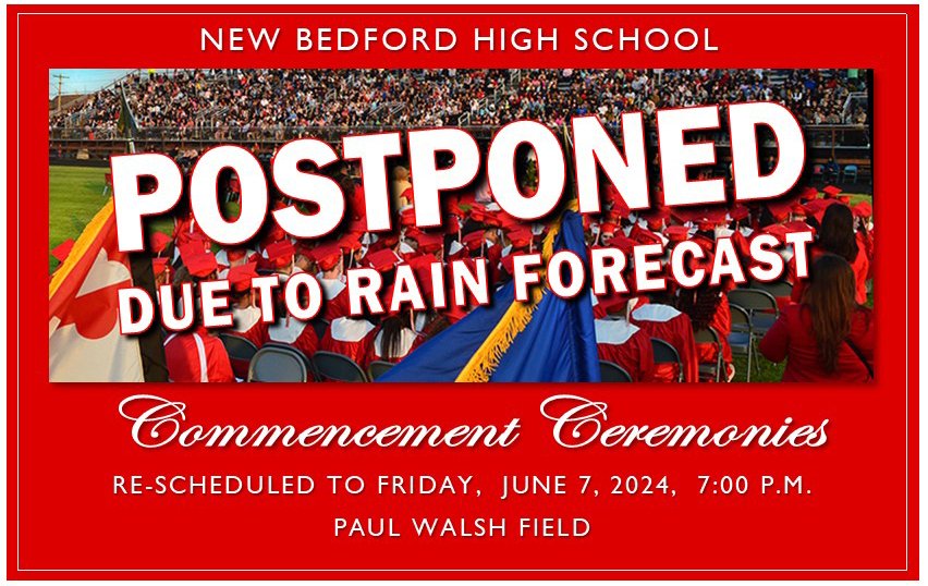 NOTICE -- New Bedford High School Graduation Ceremonies have been POSTPONED due to heavy rain forecasted for Thursday. Graduation is rescheduled to Friday, June 7, 7:00 p.m.