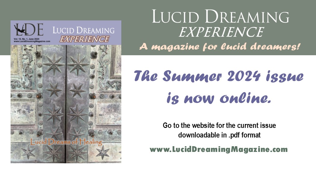 Special issue of the free Lucid Dreaming Experience magazine just released!  Some fascinating articles and lucid dreams about 'healing' within lucid dreams!  Share at luciddreamingmagazine.com