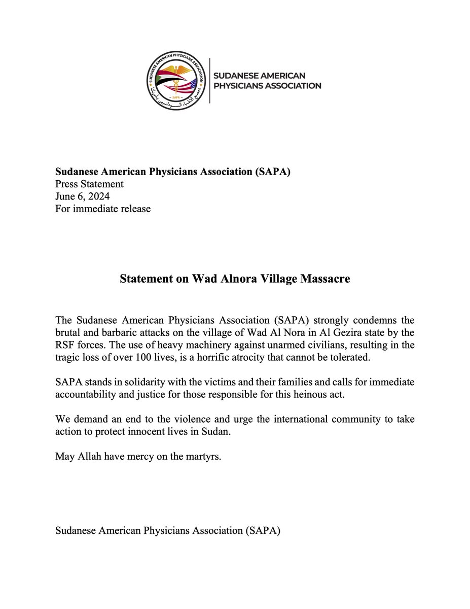 Statement on Wad Alnora Village Massacre

The Sudanese American Physicians Association (SAPA) strongly condemns the brutal and barbaric attacks on the village of Wad Al Nora in Al Gezira state by the RSF forces. The use of heavy machinery against unarmed civilians, resulting in