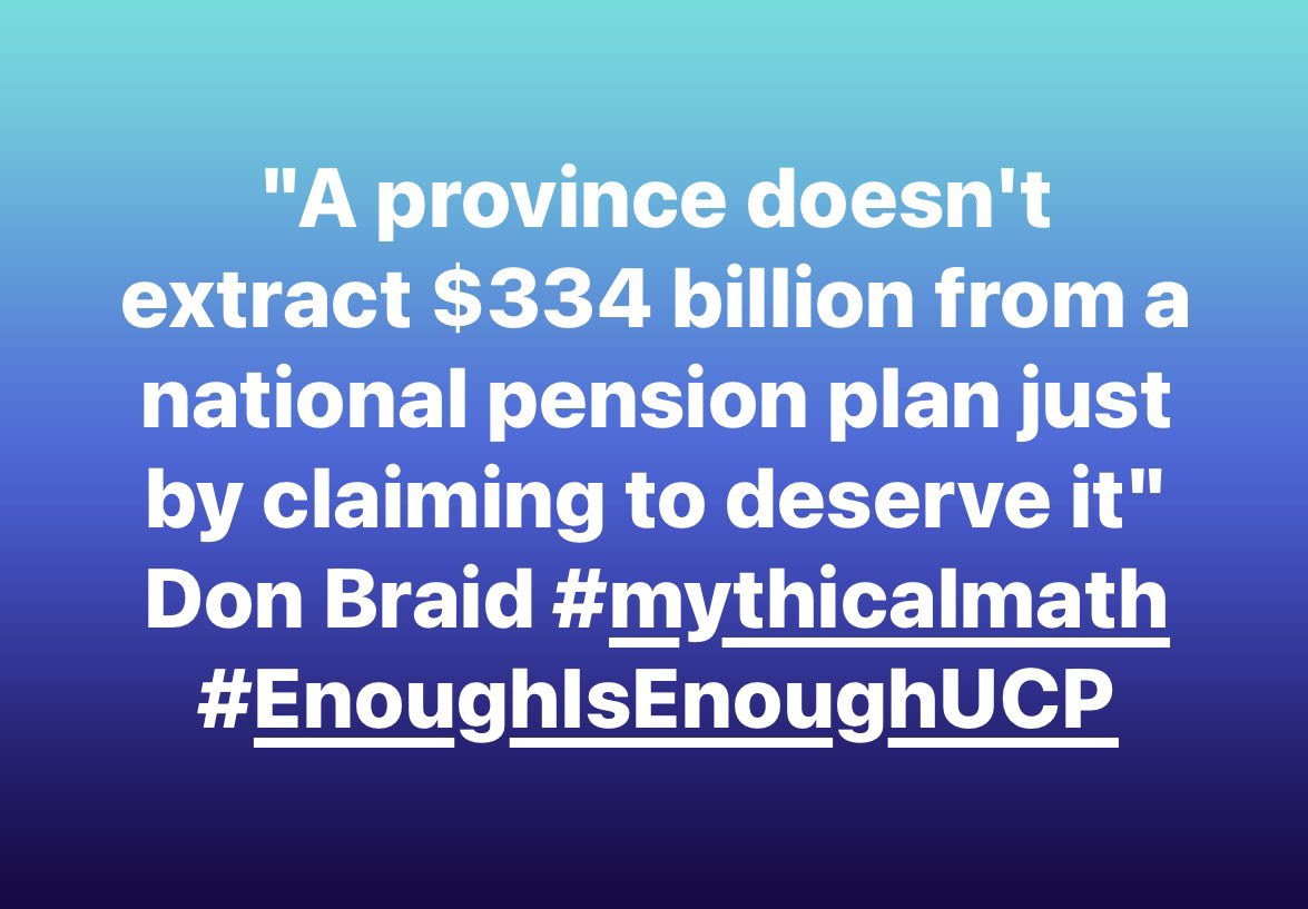 EnoughisenoughY's tweet photo. "A province doesn't extract $334 billion from a national pension plan just by claiming to deserve it" Don Braid #mythicalmath #EnoughIsEnoughUCP https://t.co/n4Cg6g30MD
