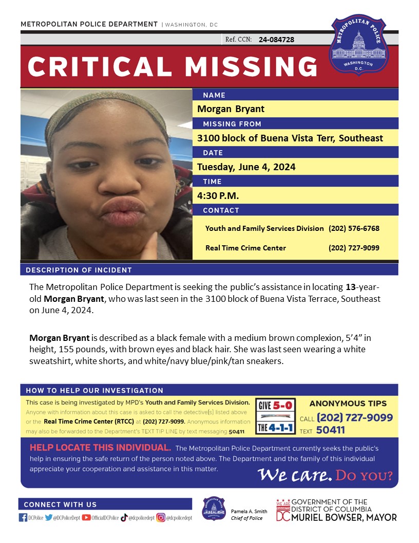 DCPoliceDept's tweet photo. Critical #MissingPerson 13-year-old Morgan Bryant, who was last seen in the 3100 block of Buena Vista Terrace, Southeast on June 4, 2024.

Have info? Call 202727-9099 or text 50411. https://t.co/rMes1KUzLu