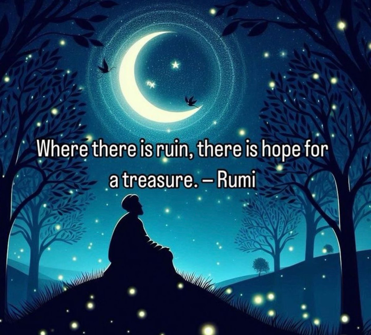 Where there is ruin, there is hope for a treasure.

Rumi