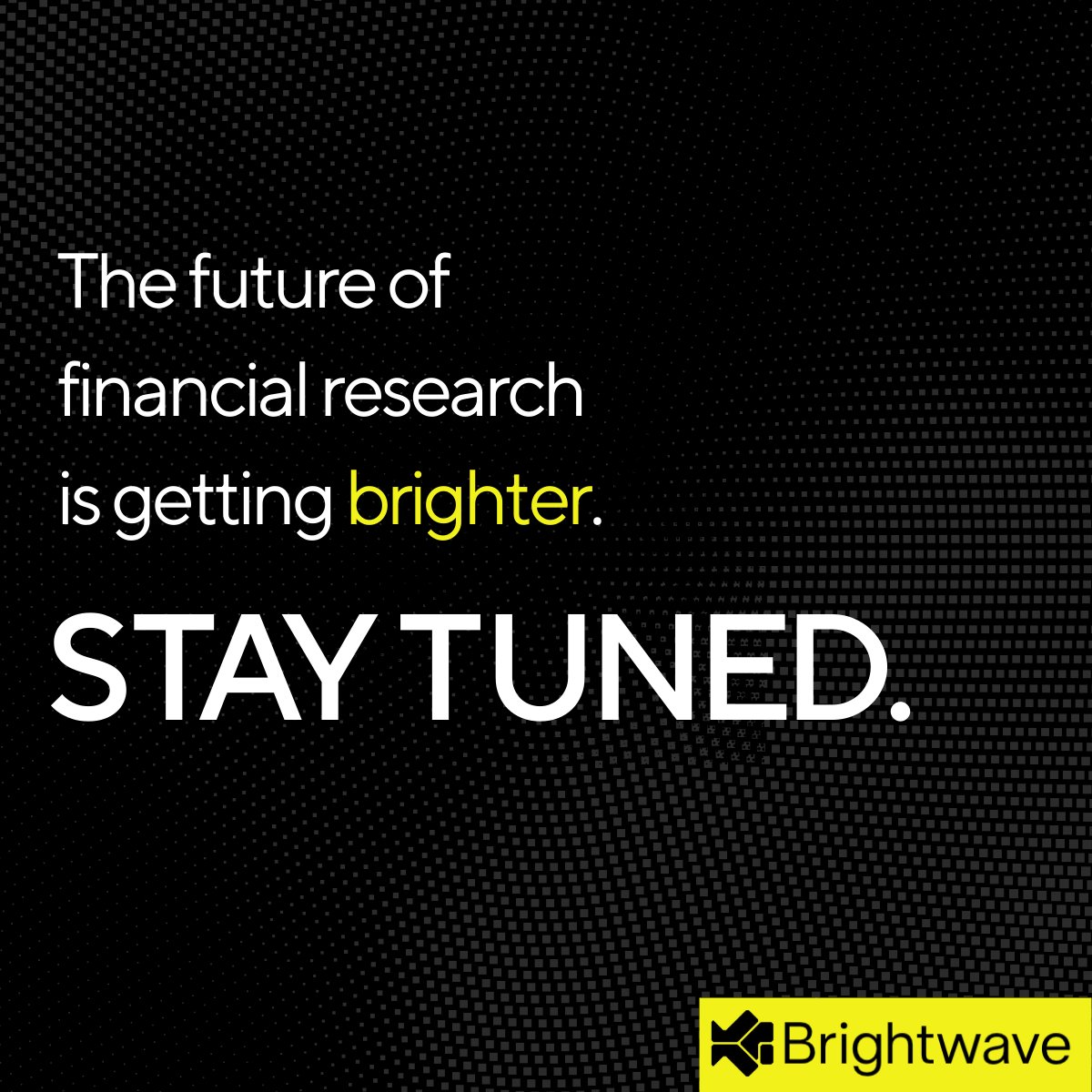 The future of financial research has arrived. Accelerate workflows and uncover hidden opportunities across an expansive universe of content with Brightwave's powerful AI research platform.

Stay tuned for an announcement on June 11th.