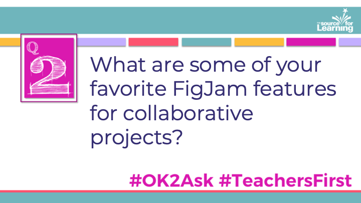 Q2: What are some of your favorite FigJam features for collaborative projects?

#OK2Ask
#TeachersFirst