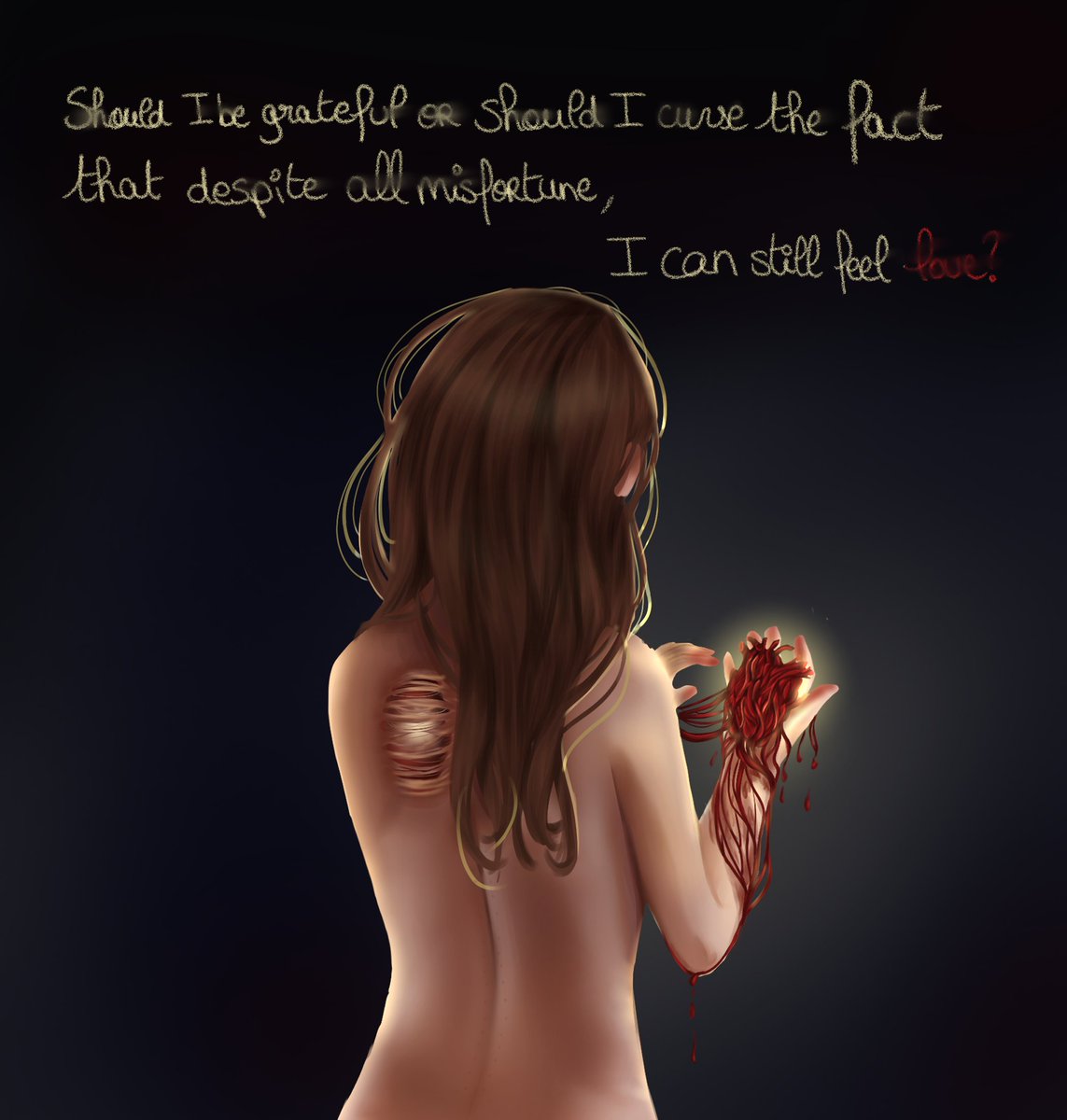 Should I be grateful or should I curse the fact that despite all misfortune,

I can still feel love?