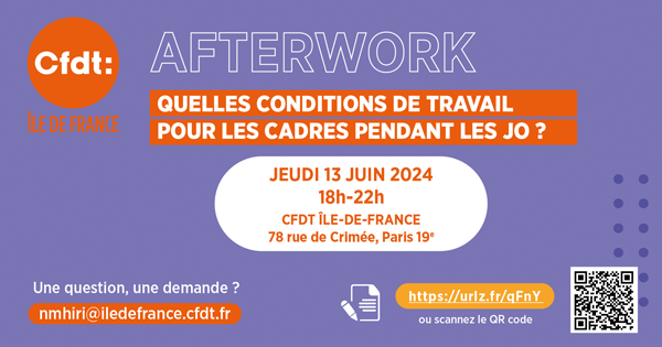 🗓️A vos agendas :
Le 13 juin de 18 h à 22 h, nous organisons un Afterwork pour les cadres sur le sujet des JO et des conditions de travail.
Inscriptions en suivant le lien sur le visuel.
