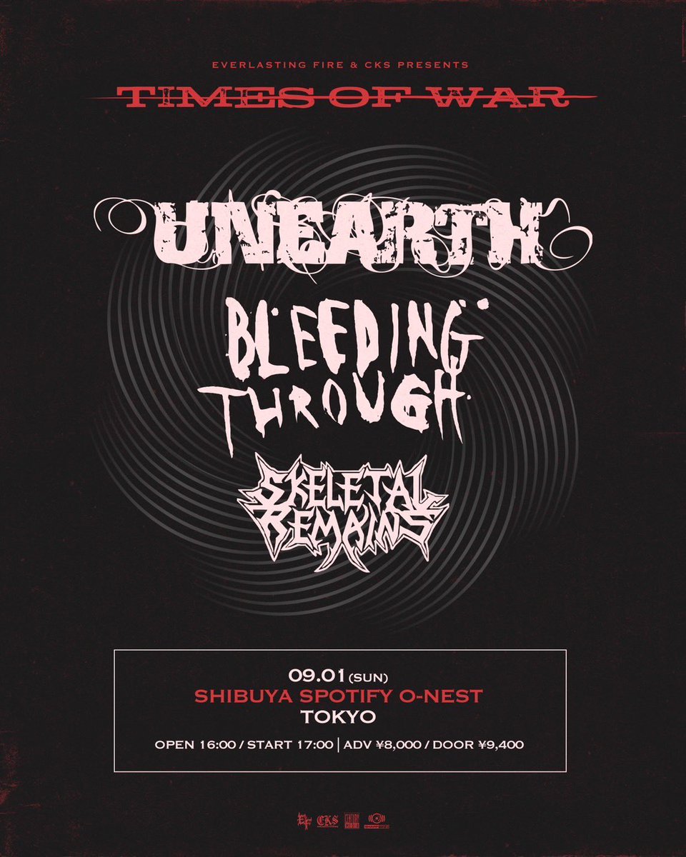 【イベント情報】

Everlasting Fire × CKS Productions 
共同企画、“Times of War” の開催が決定しました。

9/1 Sun - Tokyo at Spotify O-Nest

Unearth
Bleeding Through 
Skeletal Remains

チケットも同時に発売開始！
eplus.jp/timesofwar 

#TimesofWar
#EverlastingFire
#CKSProductions