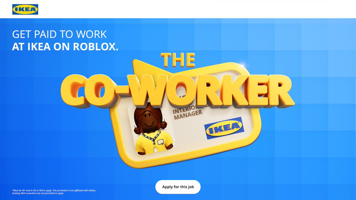 Fancy getting paid for a virtual job?

<a href="/IKEA/">IKEA</a> are the first to make it happen on <a href="/Roblox/">Roblox</a> 

🇸🇪 Work in the iconic Swedish Food Market
🛋️ Organise showrooms using IKEA products
🏆 Win exclusive IKEA user-generated content

Find out more ➡️ bit.ly/45aKAiw