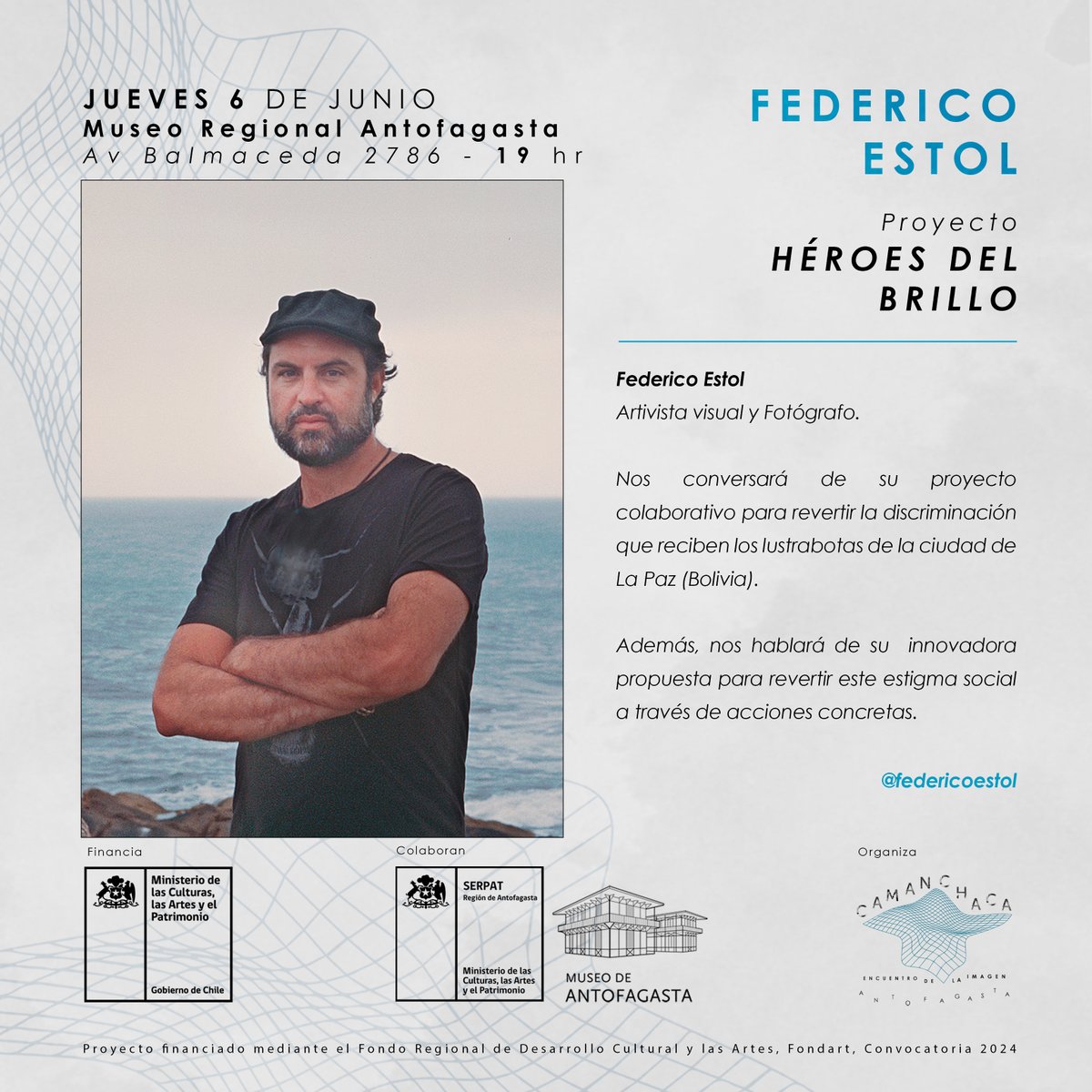 Hoy jueves “Camanchaca: Encuentro de la Imagen” inicia una serie de conversatorios en el <a href="/ntofagastamuseo/">Museo de Antofagasta</a>. A las 19h. expone Federico Estol, activista visual y fotógrafo uruguayo que expone su proyecto colaborativo Héroes del Brillo. Más info en camanchaca.org
