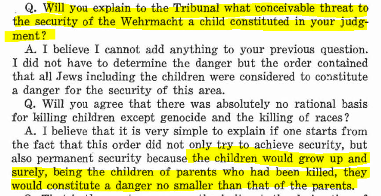 Reading excerpts from the cross-examination of Otto Ohlendorf, commander of Einsatzgruppe D, during the Nuremberg subsequent trials, for my research, I came accross this chilling exchange.

The most terrifying thing though is how familiar it feels in the current context