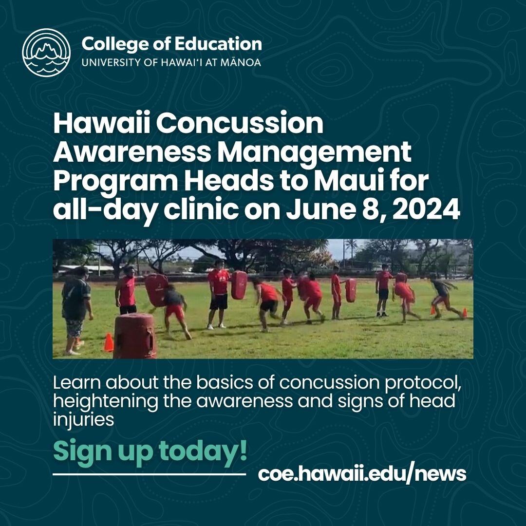 Making an impact statewide, the College of Education Hawaii Concussion Awareness Management Program is holding an all-day clinic on concussion awareness at Maui High on 6/8/24.

Spots are still available! Sign up for the clinic on bit.ly/3KpAn8A