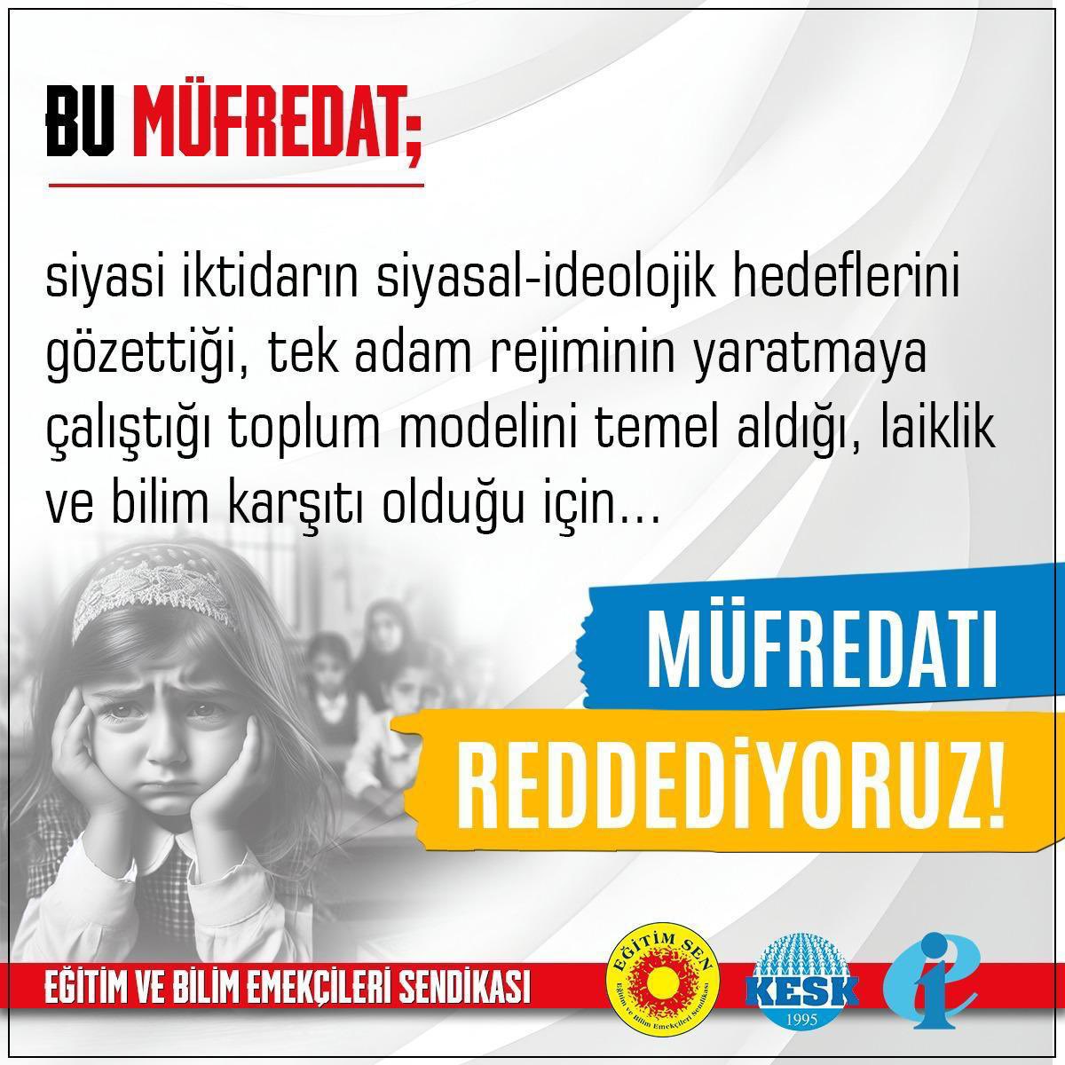 Bu müfredat;
Siyasi iktidarın siyasal-ideolojik hedeflerini gözettiği, tek adam rejiminin yaratmaya çalıştığı toplum modelini temel aldığı, laiklik ve bilim karşıtı olduğu için, #MüfredatıReddediyoruz