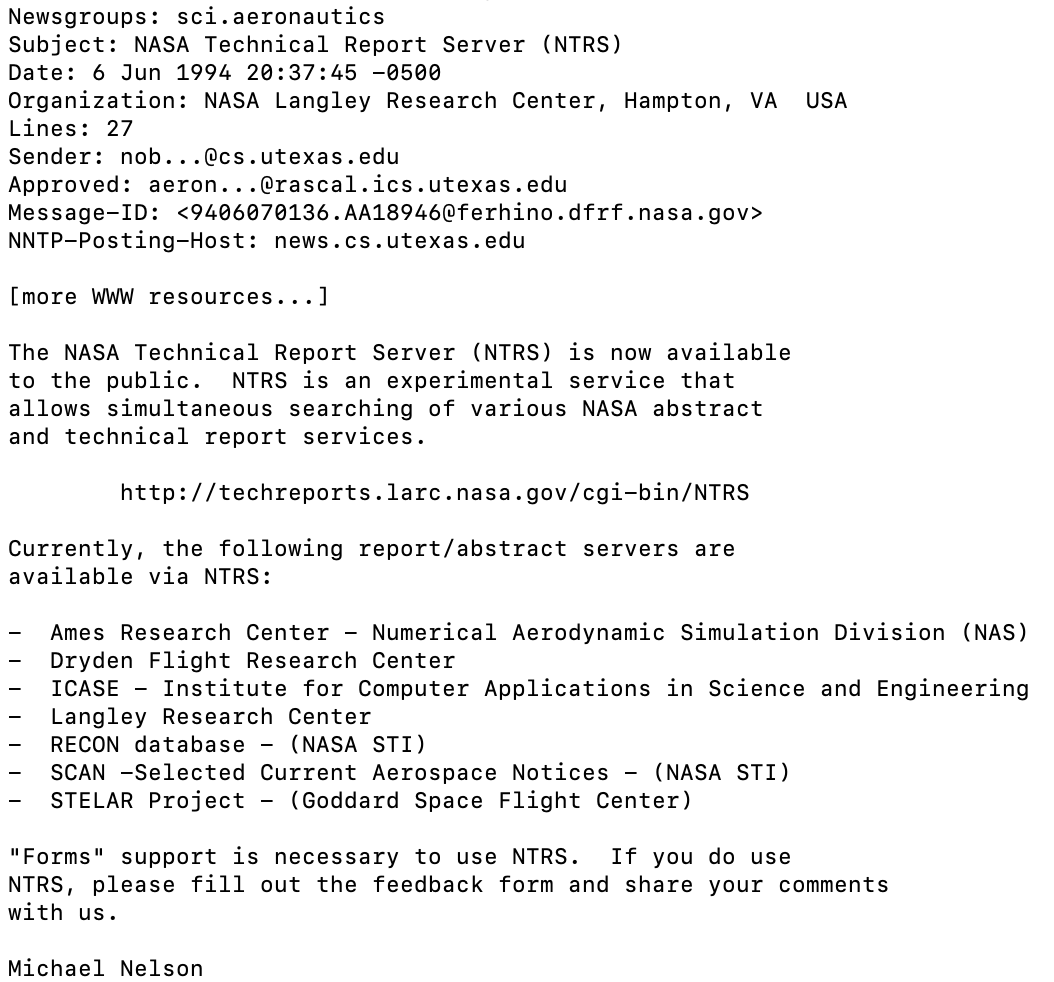 30 years ago today, June 6, 1994, I announced the NASA Technical Reports Server (NTRS) to the Usenet newsgroup sci.aeronautics.  

I'm especially proud that NTRS continues to serve <a href="/NASA/">NASA</a> reports today.

History: ws-dl.blogspot.com/2024/06/2024-0…

Today: ntrs.nasa.gov
