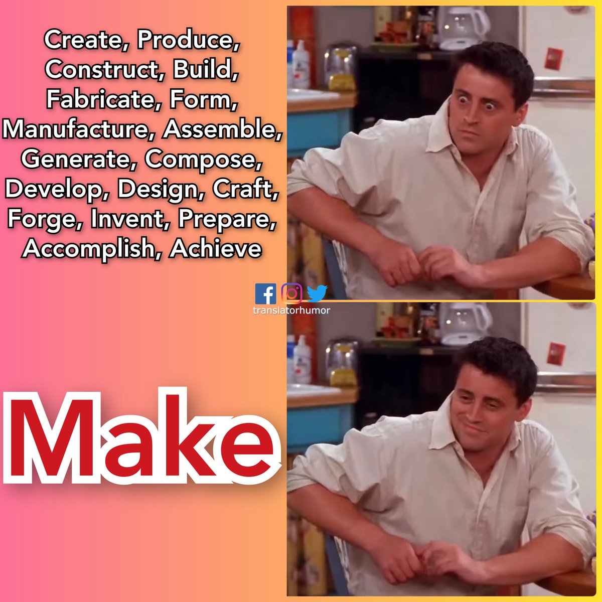 Are they the #synonyms of MAKE? 🤪
#englishgrammar #language #translatorhumormemes #interpreter #translator #translators #interpreting #translations #translation #englishwords #englishvocabulary #englishvocab #languages #englishteacher #translate #antonym #synonym  #English #xl8