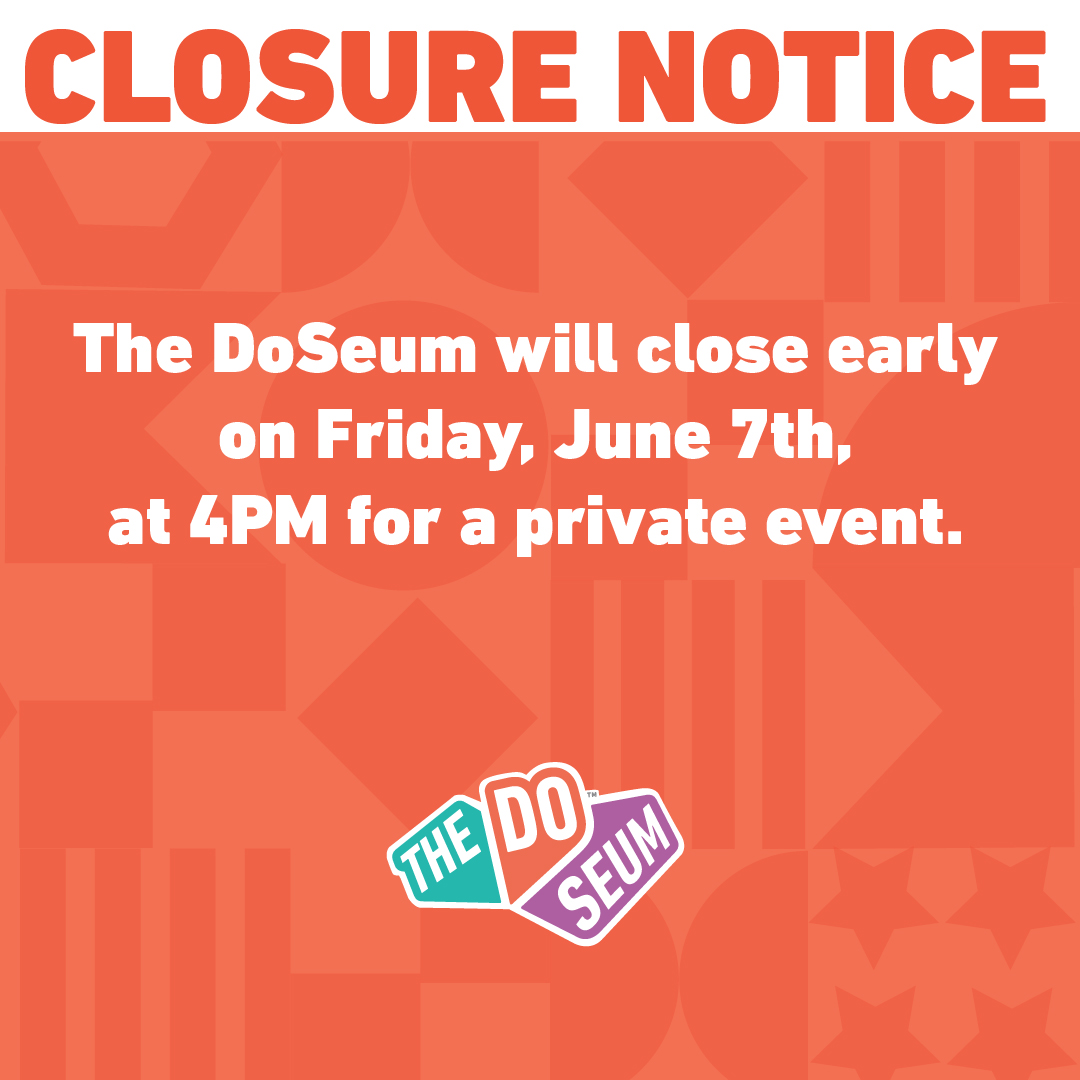 Attention 📣 
Please note The DoSeum will close early on Friday, June 7th, at 4pm for a private event. Thank you so much for your understanding.