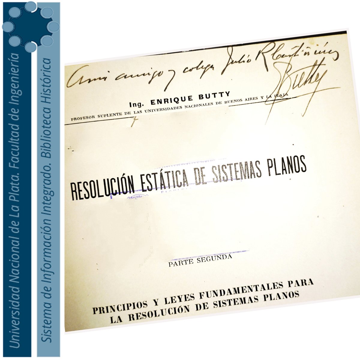 Biblio_Ing_UNLP's tweet image. En la Biblioteca Histórica, contamos con el libro "Resolución estática de sistemas planos...", del ing. Enrique Butty. 
El mismo, editado en el año 1922, cuenta con la firma y dedicatoria personal de Butty a Castiñeiras. 
koha.ing.unlp.edu.ar//cgi-bin/koha/…

#Ingenieria  #Butty #Castiñeiras