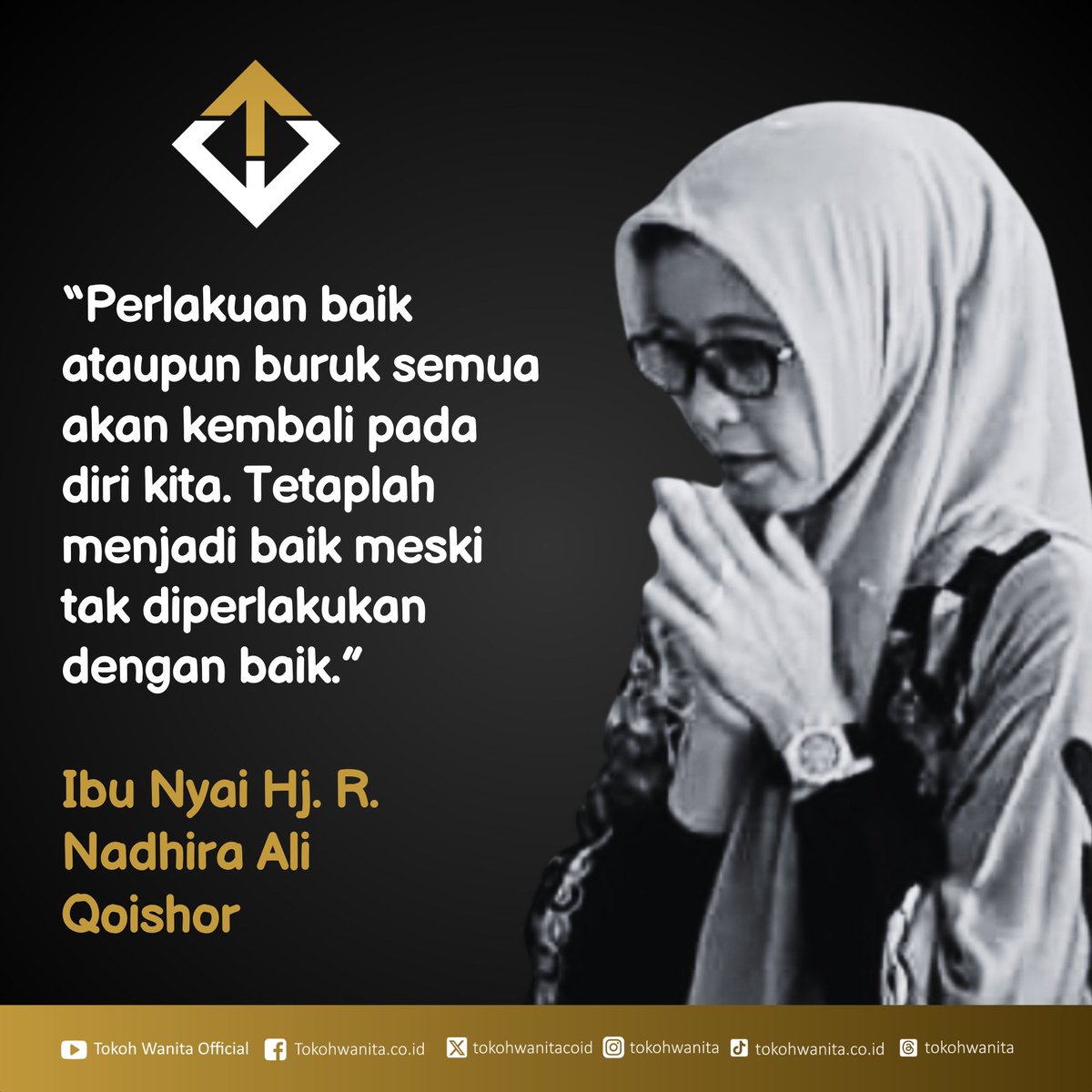 “Perlakuan baik ataupun buruk semua akan kembali pada diri kita. Tetaplah menjadi baik meski tak diperlakukan dengan baik.”

Ibu Nyai Hj. R. Nadhira Ali Qoishor