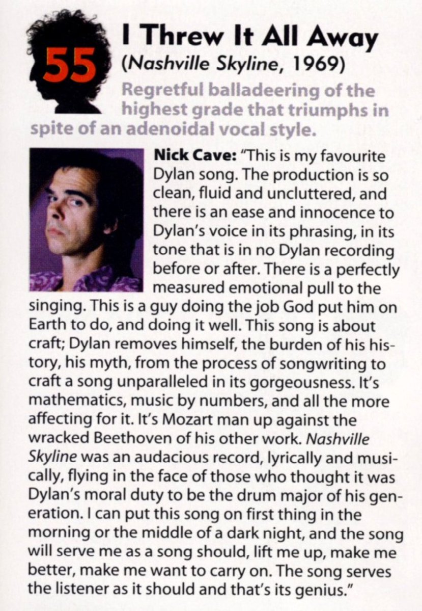 Nick Cave on I Threw It All Away:

"I can put this song on first thing in the morning or in the middle of a dark night, and the song will serve me as a song should, lift me up, make me better, make me want to carry on."