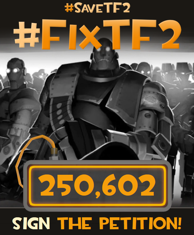 Let's go, it's over a quarter of a million signatures! Don't let up the pressure. We will be heard, we will make both our love for this game and consternation with its current state known! #saveTF2 #fixTF2 

Go sign the petition if you haven't: save.tf