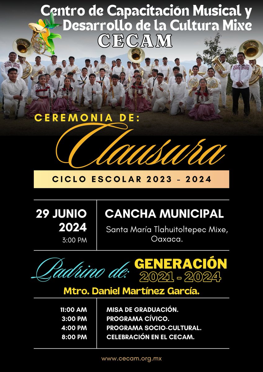 CECAMMIXE's tweet photo. CEREMONIA DE CLAUSURA CICLO ESCOLAR 2023 - 2024.
29 de junio de 2024.
Cancha municipal de Santa María Tlahuitoltepec Mixe Oaxaca.
3:00 P.M.
Generación 2021 - 2024.
Padrino de Generación: Mtro. Daniel Martínez García.
#PorSiempreCECAM.  #PorlaVidaMusicalMixe. https://t.co/gMPLEH0WkP