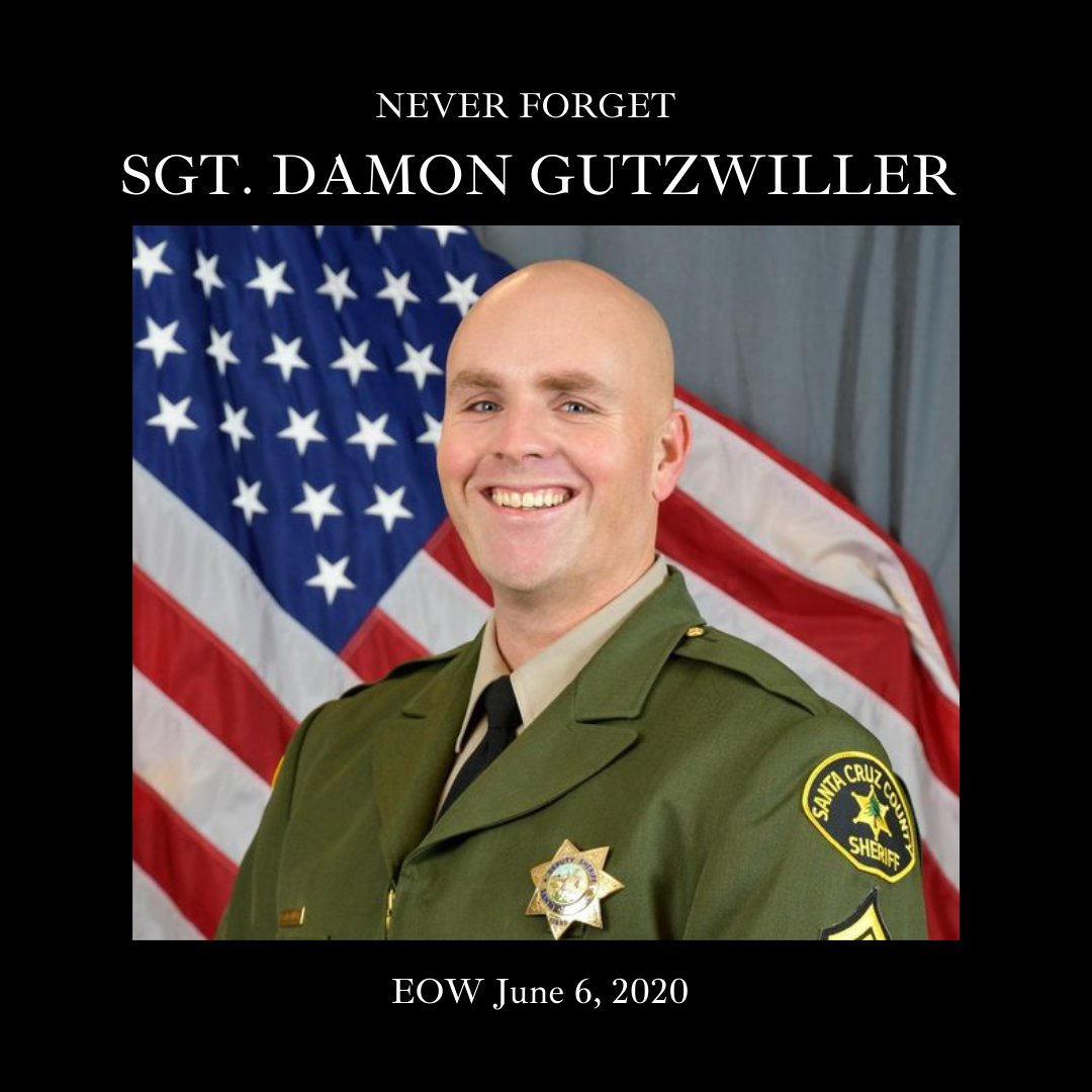 Santa Cruz Police (@santacruzpolice) on Twitter photo NEVER FORGET Sgt. Damon Gutzwiller
Today, we honor the life and legacy of Santa Cruz County Sheriff's Sergeant Gutzwiller, who was killed in the line of duty on June 6, 2020.
Santa Cruz Police will always have his family, friends, and colleagues <a href="/SantaCruzSO1/">Santa Cruz SO</a> in our prayers. NEVER FORGET Sgt. Damon Gutzwiller
Today, we honor the life and legacy of Santa Cruz County Sheriff's Sergeant Gutzwiller, who was killed in the line of duty on June 6, 2020.
Santa Cruz Police will always have his family, friends, and colleagues <a href="/SantaCruzSO1/">Santa Cruz SO</a> in our prayers.