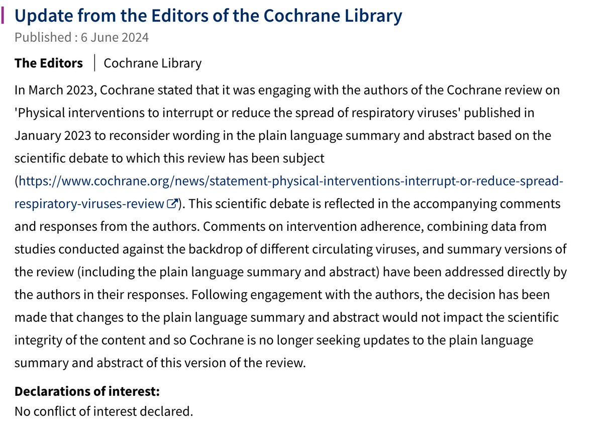 A1an_M's tweet photo. Interesting. About a year ago, the influential Cochrane review published a paper which was a meta analysis of mask research which concluded that masks made little difference to respiratory virus transmission. Something which could be observed from the data by comparing US states with mask mandates to those without them.

Uproar followed, and Cochrane was pressured to review the plain language summary as the masking lobby felt it was inaccurate. The lead author Tom Jefferson was not happy and made his views known:

"The result means that regardless of what pathogen or what presenting symptom there is no evidence from high quality studies that either medical or surgical masks make any difference to transmission, which is the whole point of wearing or not wearing a mask or any of these other interventions like hand-washing"

Cochrane has come back and said they don't intend to make any changes. The study stands as published.

A victory for evidence-based medicine! 🥳